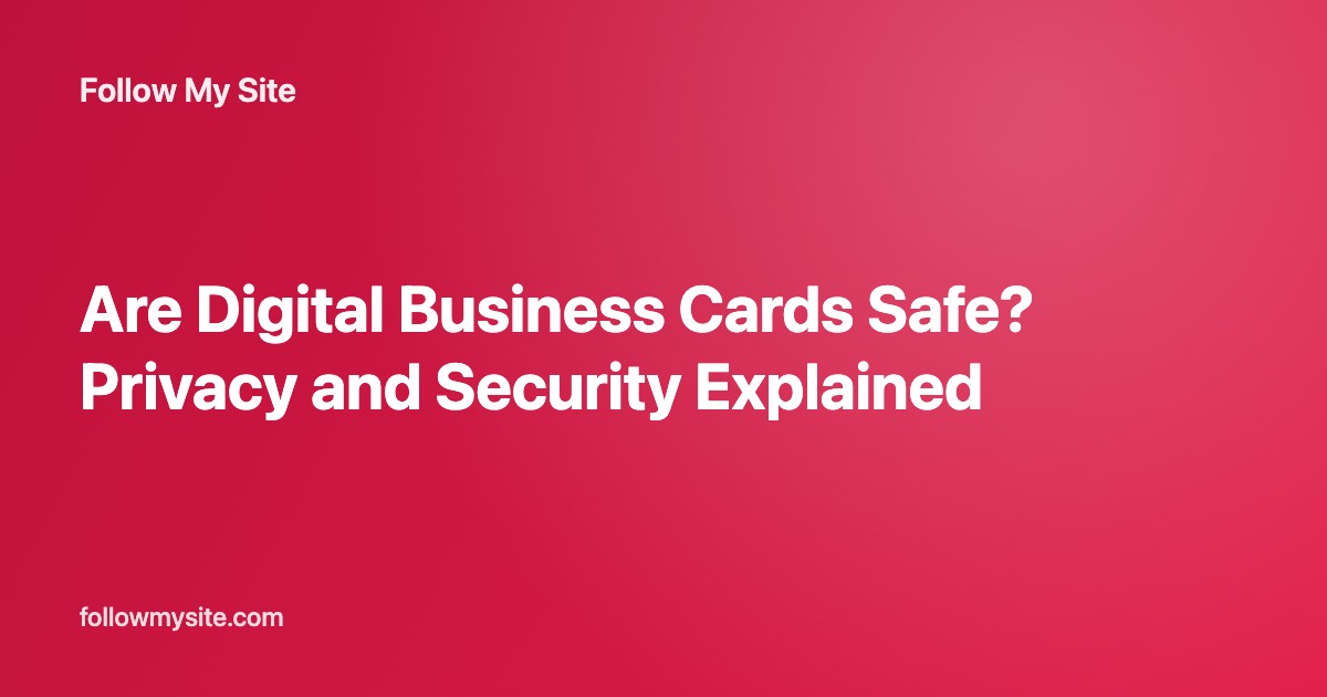 Are Digital Business Cards Safe? Privacy and Security Explained
