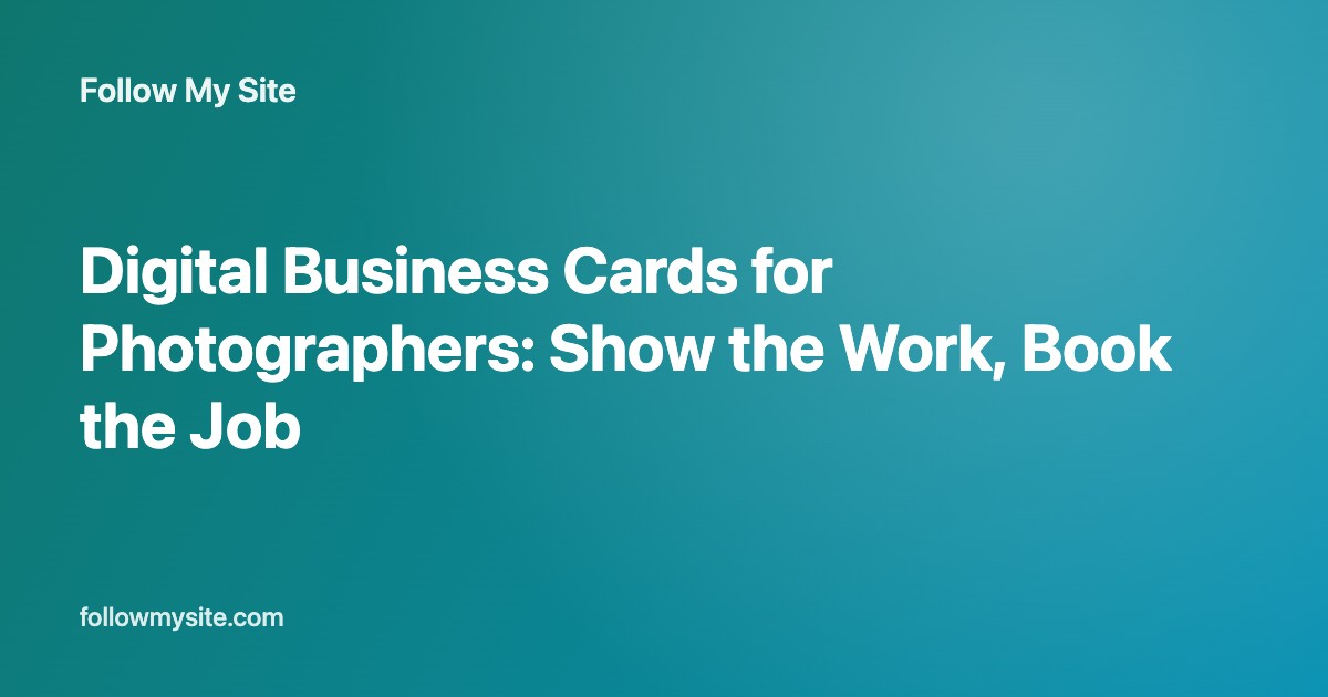 Digital Business Cards for Photographers: Show the Work, Book the Job