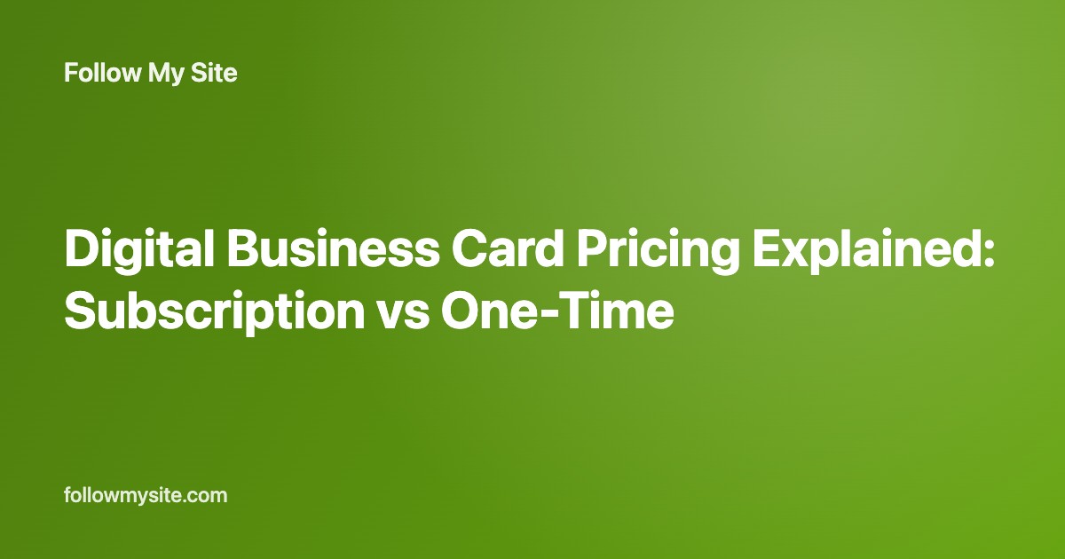 Digital Business Card Pricing Explained: Subscription vs One-Time