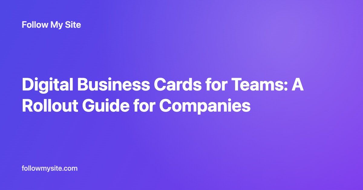 Digital Business Cards for Teams: A Rollout Guide for Companies