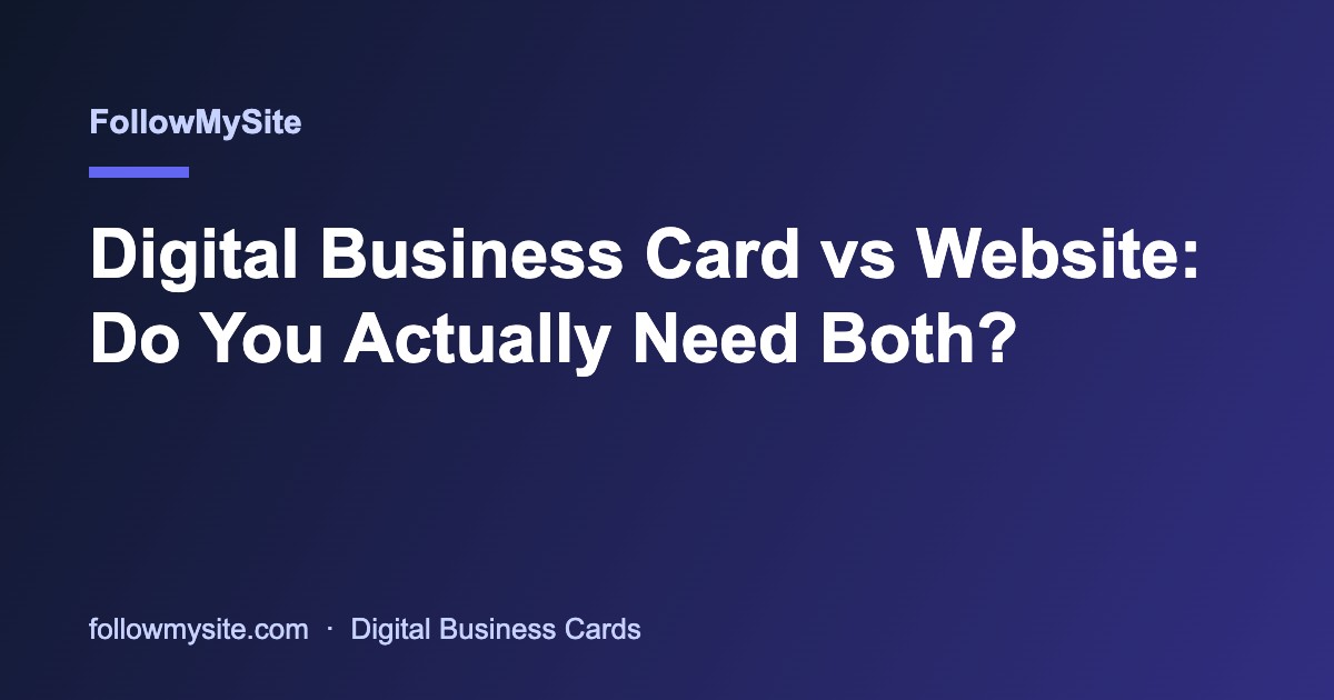 Digital Business Card vs Website: Do You Actually Need Both?