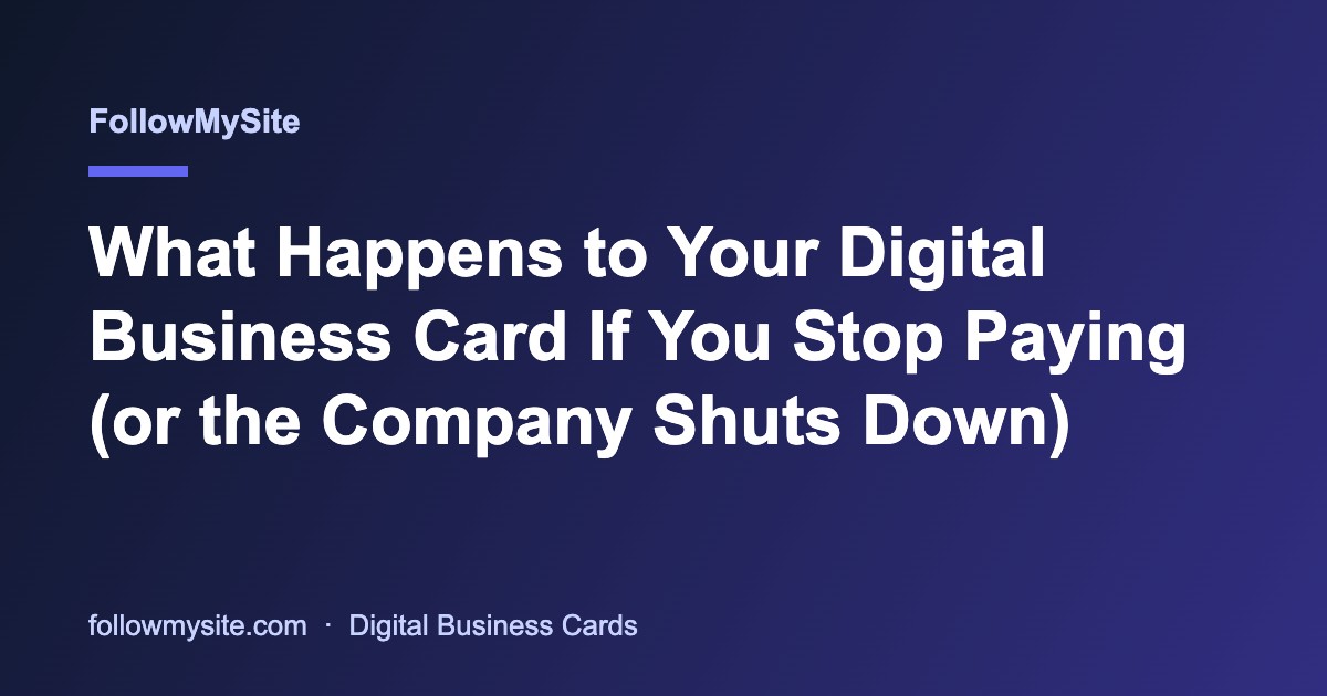 What Happens to Your Digital Business Card If You Stop Paying (or the Company Shuts Down)